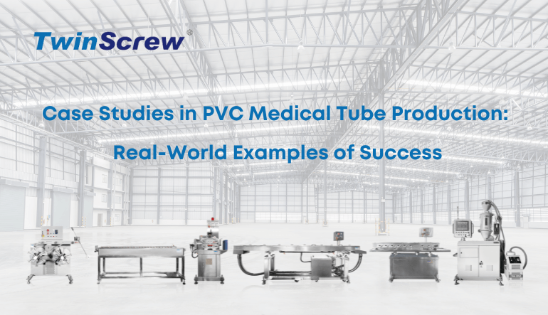 Case Studies in PVC Medical Tube Production: Real-World Examples of Success