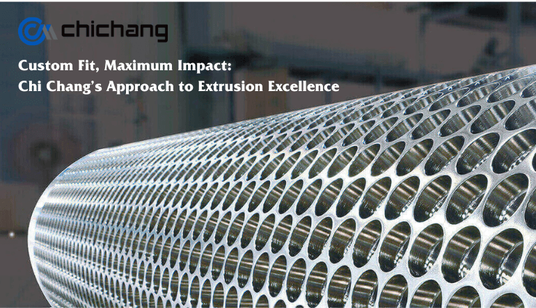 Custom Fit, Maximum Impact: Chi Chang’s Approach to Extrusion Excellence